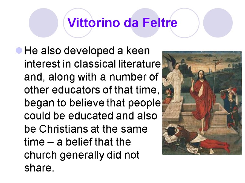 Vittorino da Feltre He also developed a keen interest in classical literature and, along